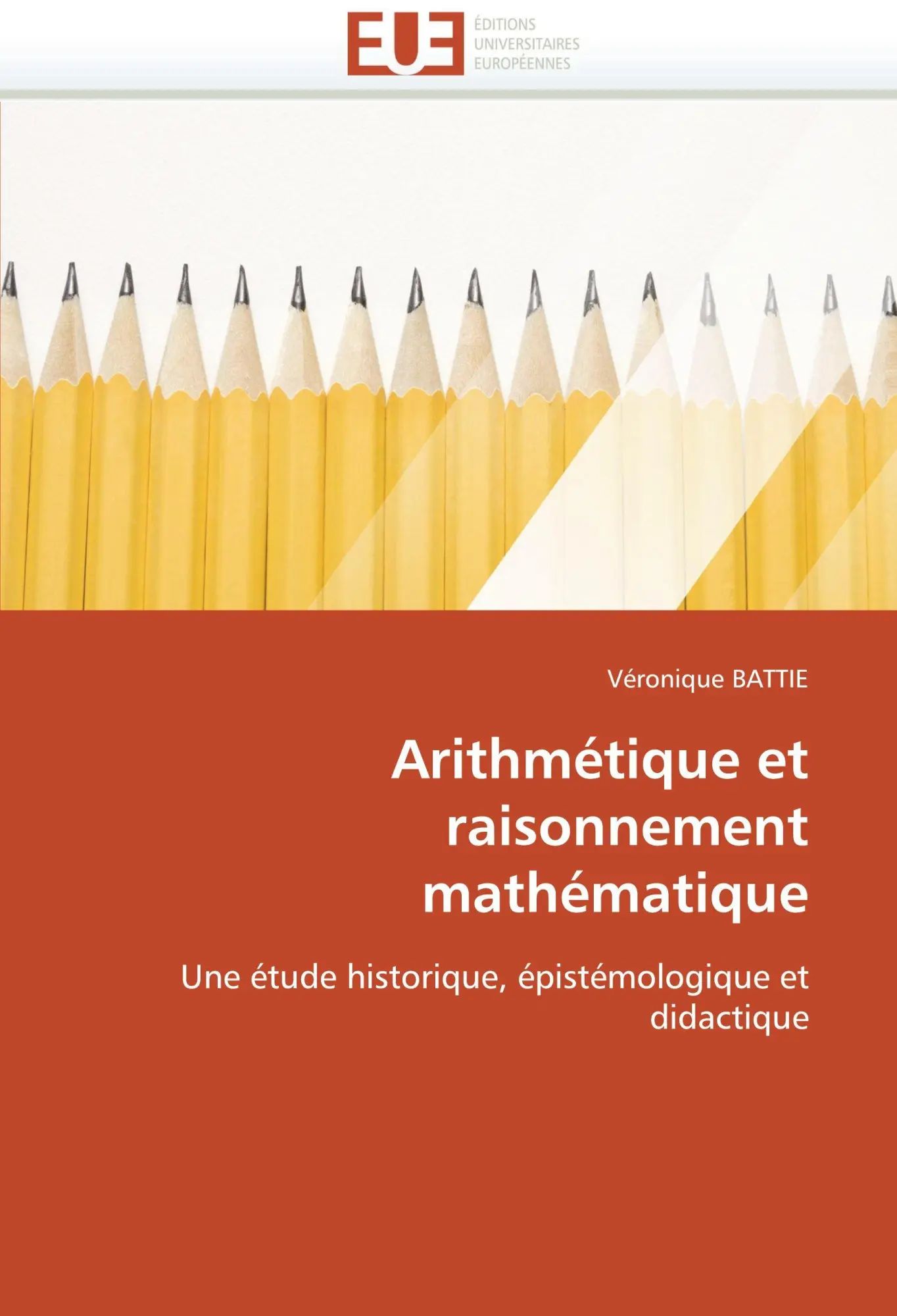 Arithmétique et raisonnement mathématique / Une étude historique, épistémologique et didactique / Véronique Battie / Taschenbuch / 520 S. / Französisch / 2010 / Éditions universitaires européennes - Battie, Véronique