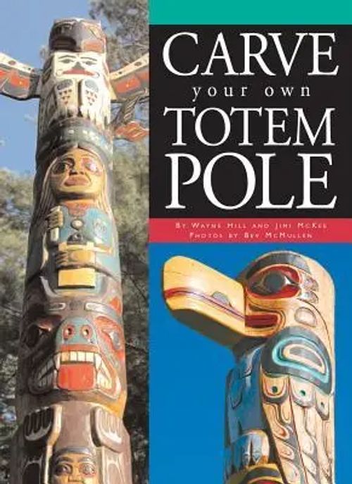 Carve Your Own Totem Pole / Wayne Hill (u. a.) / Taschenbuch / Kartoniert Broschiert / Englisch / 2007 / Boston Mills Press / EAN 9781550464665 - Hill, Wayne