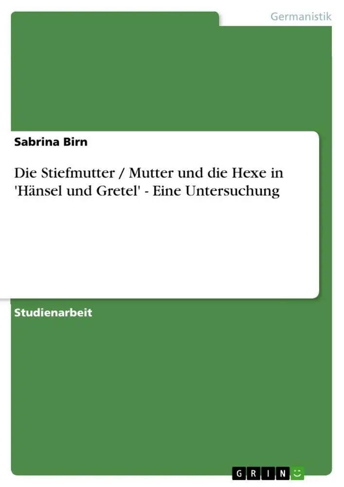 Die Stiefmutter Mutter und die Hexe in 'Hänsel und Gretel' - Eine Untersuchung / Sabrina Birn / Taschenbuch / 28 S. / Deutsch / 2010 / GRIN Verlag / EAN 9783640702466 - Birn, Sabrina