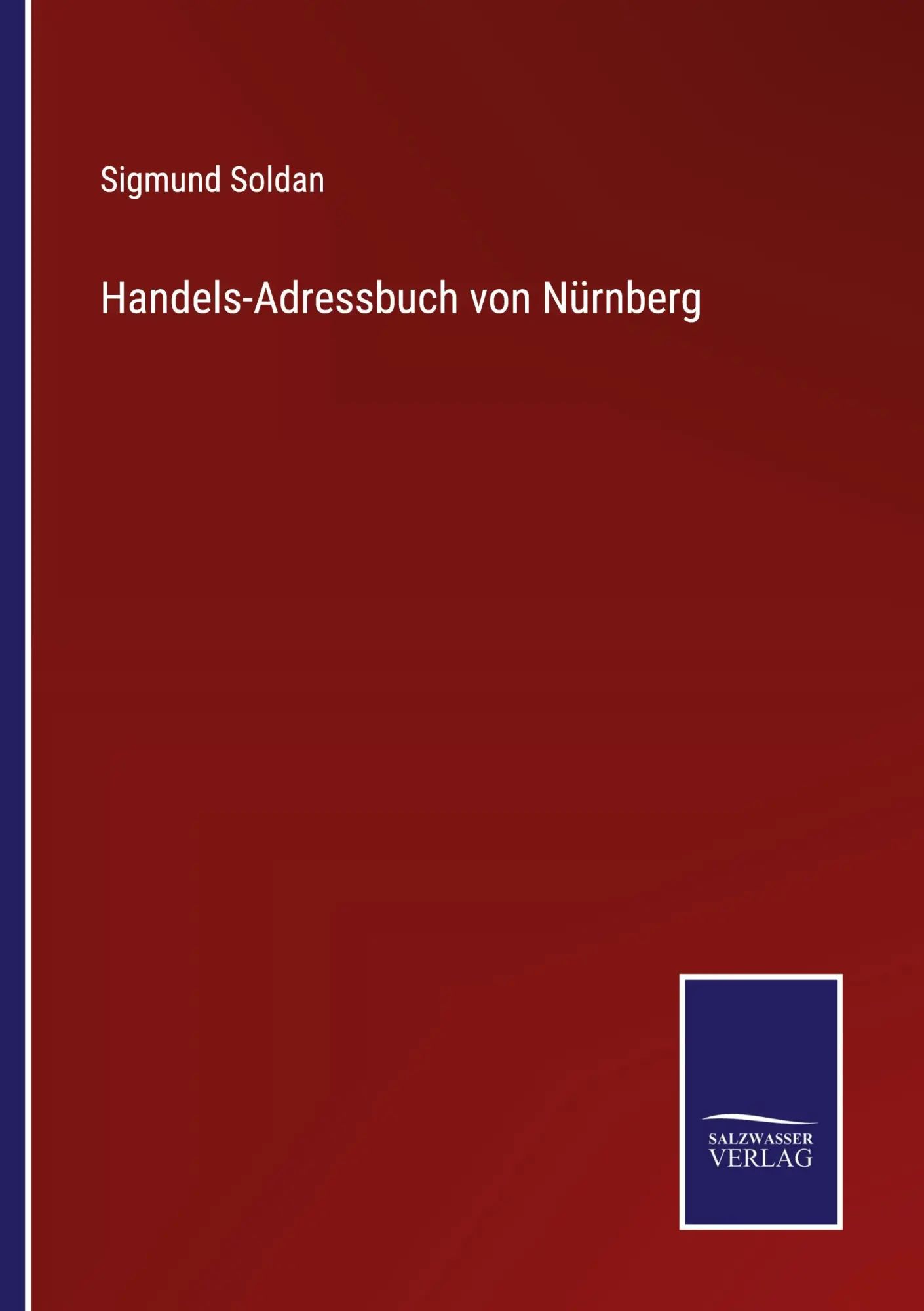 Handels-Adressbuch von Nürnberg / Sigmund Soldan / Taschenbuch / 132 S. / Deutsch / 2021 / Outlook / EAN 9783752542868 - Soldan, Sigmund