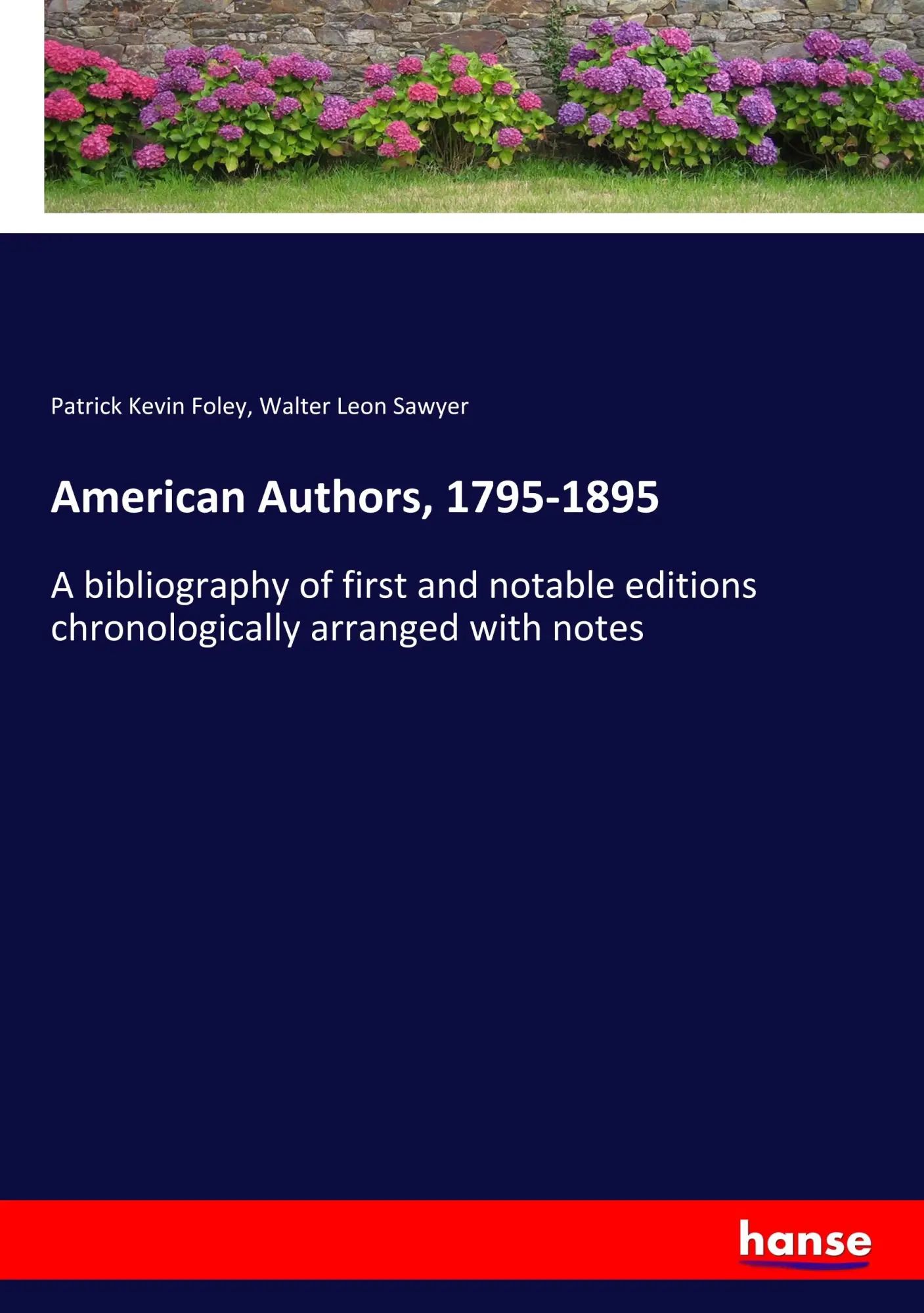 American Authors, 1795-1895 / A bibliography of first and notable editions chronologically arranged with notes / Patrick Kevin Foley (u. a.) / Taschenbuch / 372 S. / Englisch / 2019 / hansebooks - Foley, Patrick Kevin