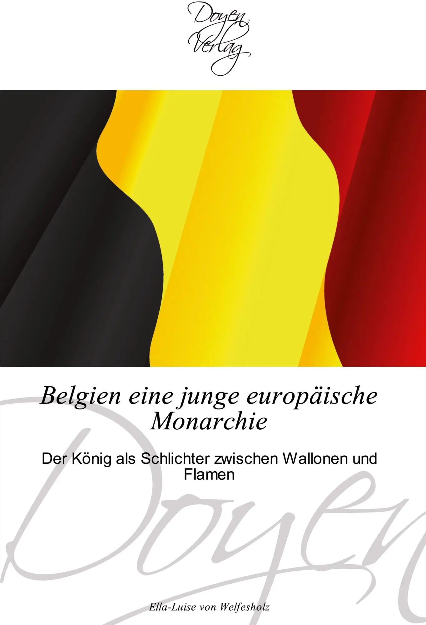 Belgien eine junge europäische Monarchie / Der König als Schlichter zwischen Wallonen und Flamen / Ella-Luise von Welfesholz / Taschenbuch / 152 S. / Deutsch / 2014 / Doyen Verlag / EAN 9783841700469 - Welfesholz, Ella-Luise von