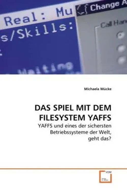 DAS SPIEL MIT DEM FILESYSTEM YAFFS / YAFFS und eines der sichersten Betriebssysteme der Welt, geht das? / Michaela Mücke / Taschenbuch / Deutsch / VDM Verlag Dr. Müller / EAN 9783639271669 - Mücke, Michaela