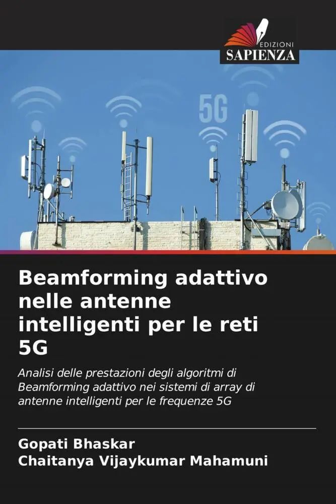 Beamforming adattivo nelle antenne intelligenti per le reti 5G / Analisi delle prestazioni degli algoritmi di Beamforming adattivo nei sistemi di array di antenne intelligenti per le frequenze 5G - Bhaskar, Gopati