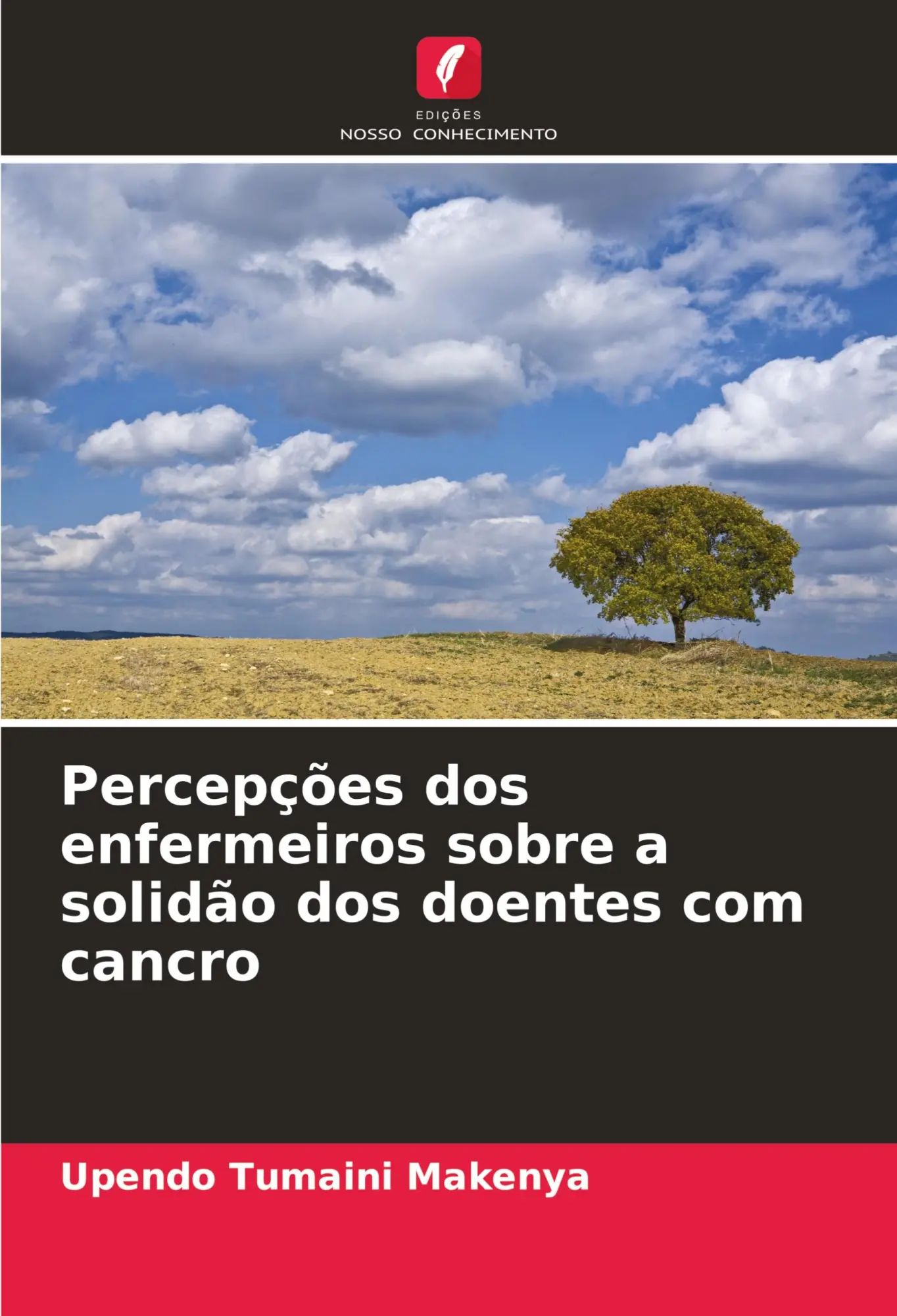 Percepções dos enfermeiros sobre a solidão dos doentes com cancro / Upendo Tumaini Makenya / Taschenbuch / Portugiesisch / 2024 / Edições Nosso Conhecimento / EAN 9786207420070 - Makenya, Upendo Tumaini