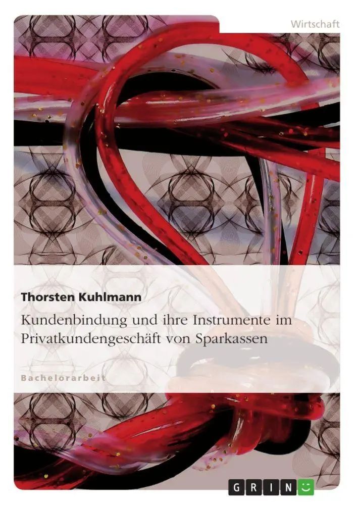 Kundenbindung und ihre Instrumente im Privatkundengeschäft von Sparkassen / Thorsten Kuhlmann / Taschenbuch / 92 S. / Deutsch / 2010 / GRIN Verlag / EAN 9783640681570 - Kuhlmann, Thorsten