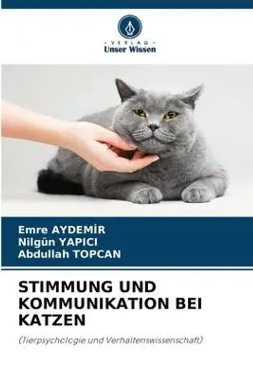 STIMMUNG UND KOMMUNIKATION BEI KATZEN / (Tierpsychologie und Verhaltenswissenschaft) / Emre Aydemir (u. a.) / Taschenbuch / 60 S. / Deutsch / 2023 / Verlag Unser Wissen / EAN 9786206282570 - Aydemir, Emre