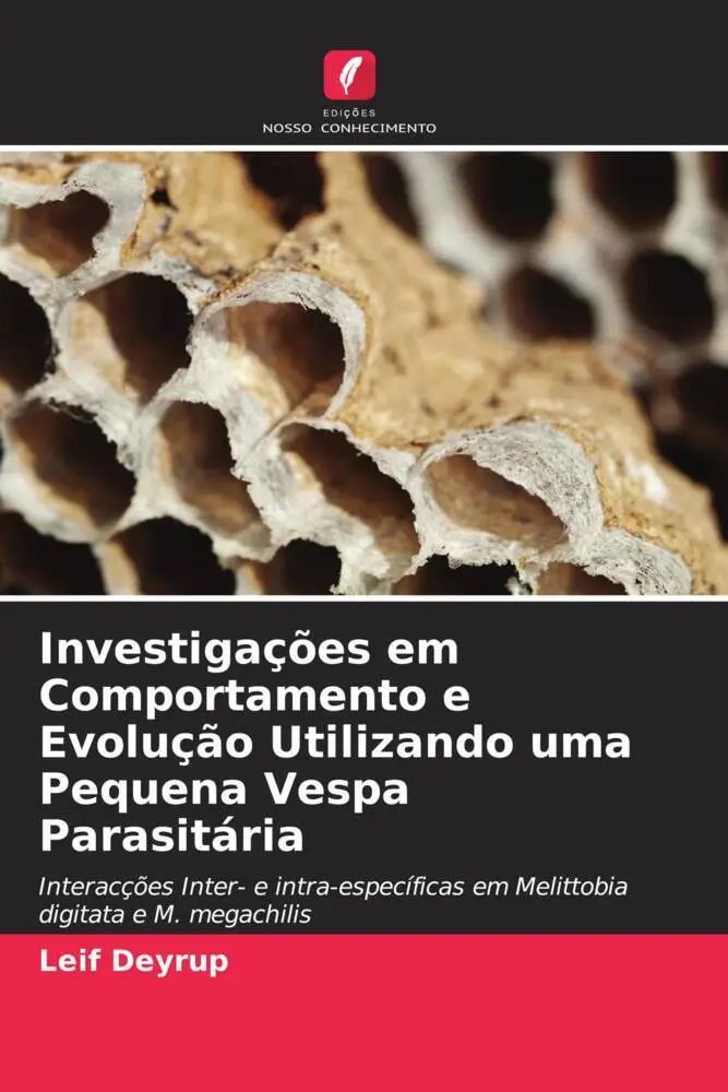 Investigações em Comportamento e Evolução Utilizando uma Pequena Vespa Parasitária / Interacções Inter- e intra-específicas em Melittobia digitata e M. megachilis / Leif Deyrup / Taschenbuch / 2022 - Deyrup, Leif