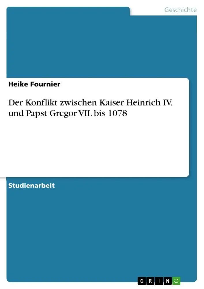 Der Konflikt zwischen Kaiser Heinrich IV. und Papst Gregor VII. bis 1078 / Heike Fournier / Taschenbuch / 64 S. / Deutsch / 2010 / GRIN Verlag / EAN 9783640672172 - Fournier, Heike