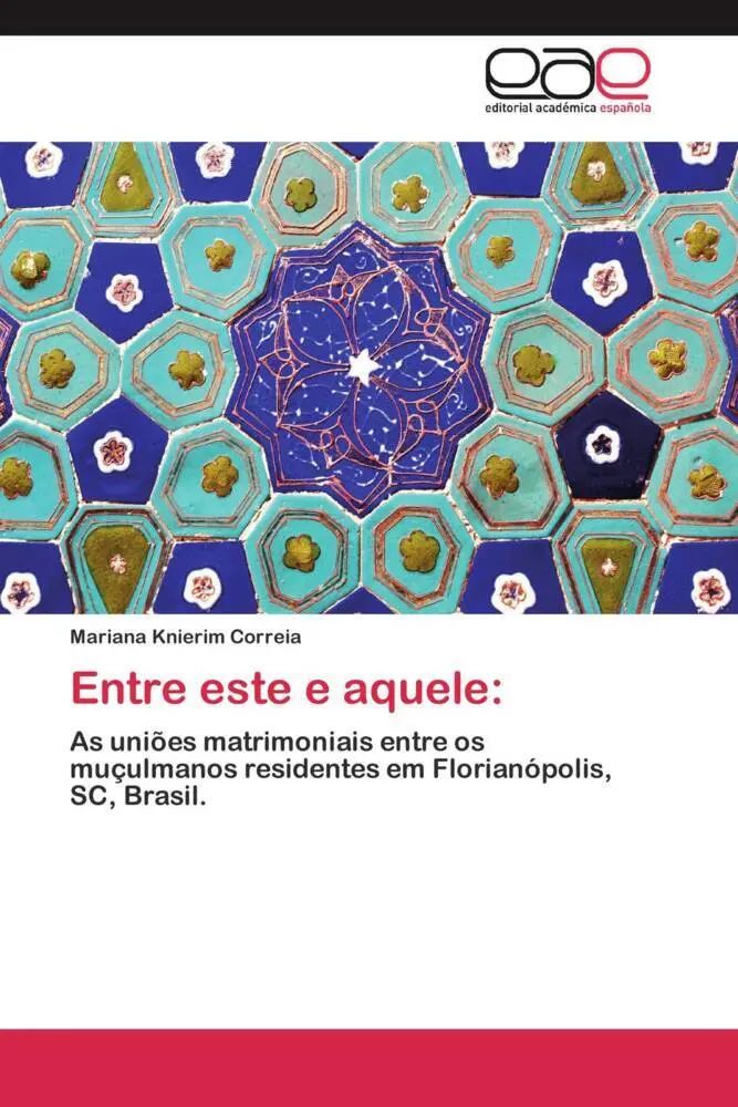 Entre este e aquele: / As uniões matrimoniais entre os muçulmanos residentes em Florianópolis, SC, Brasil. / Mariana Knierim Correia / Taschenbuch / Großformatiges Paperback. Klappenbroschur - Knierim Correia, Mariana