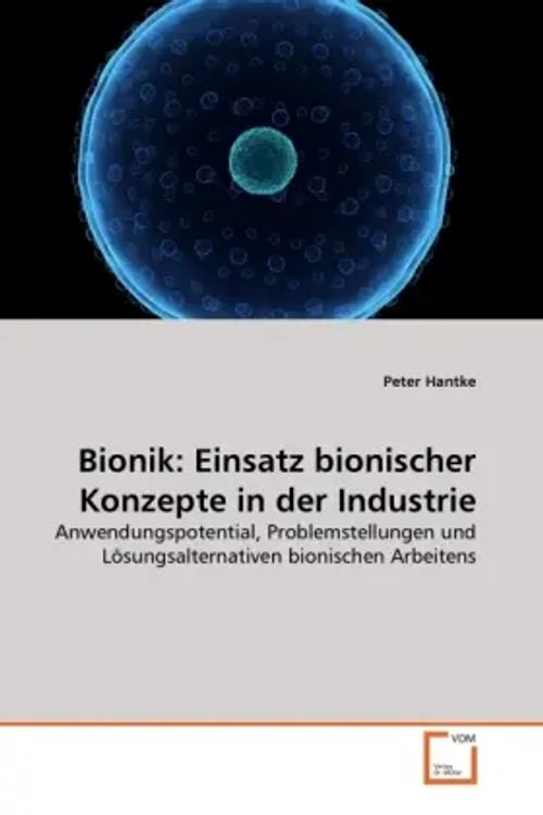 Bionik: Einsatz bionischer Konzepte in der Industrie / Anwendungspotential, Problemstellungen und Lösungsalternativen bionischen Arbeitens / Peter Hantke / Taschenbuch / Deutsch / EAN 9783639291674 - Hantke, Peter