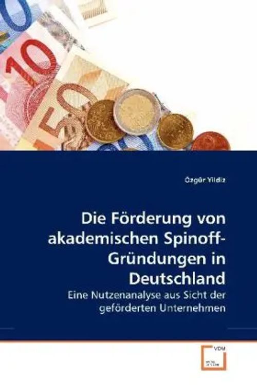 Die Förderung von akademischen Spinoff-Gründungen in Deutschland / Eine Nutzenanalyse aus Sicht der geförderten Unternehmen / Özgür Yildiz / Taschenbuch / Deutsch / VDM Verlag Dr. Müller - Yildiz, Özgür