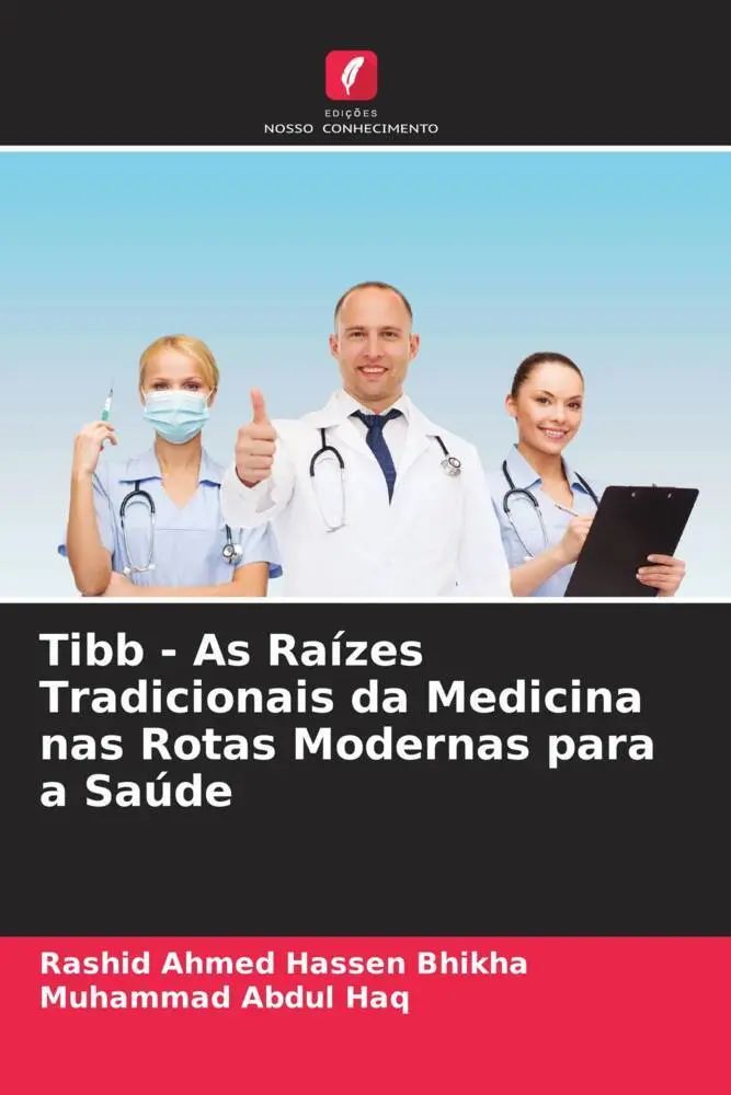 Tibb - As Raízes Tradicionais da Medicina nas Rotas Modernas para a Saúde / Rashid Ahmed Hassen Bhikha (u. a.) / Taschenbuch / Portugiesisch / 2022 / Edições Nosso Conhecimento / EAN 9786205207574 - Bhikha, Rashid Ahmed Hassen