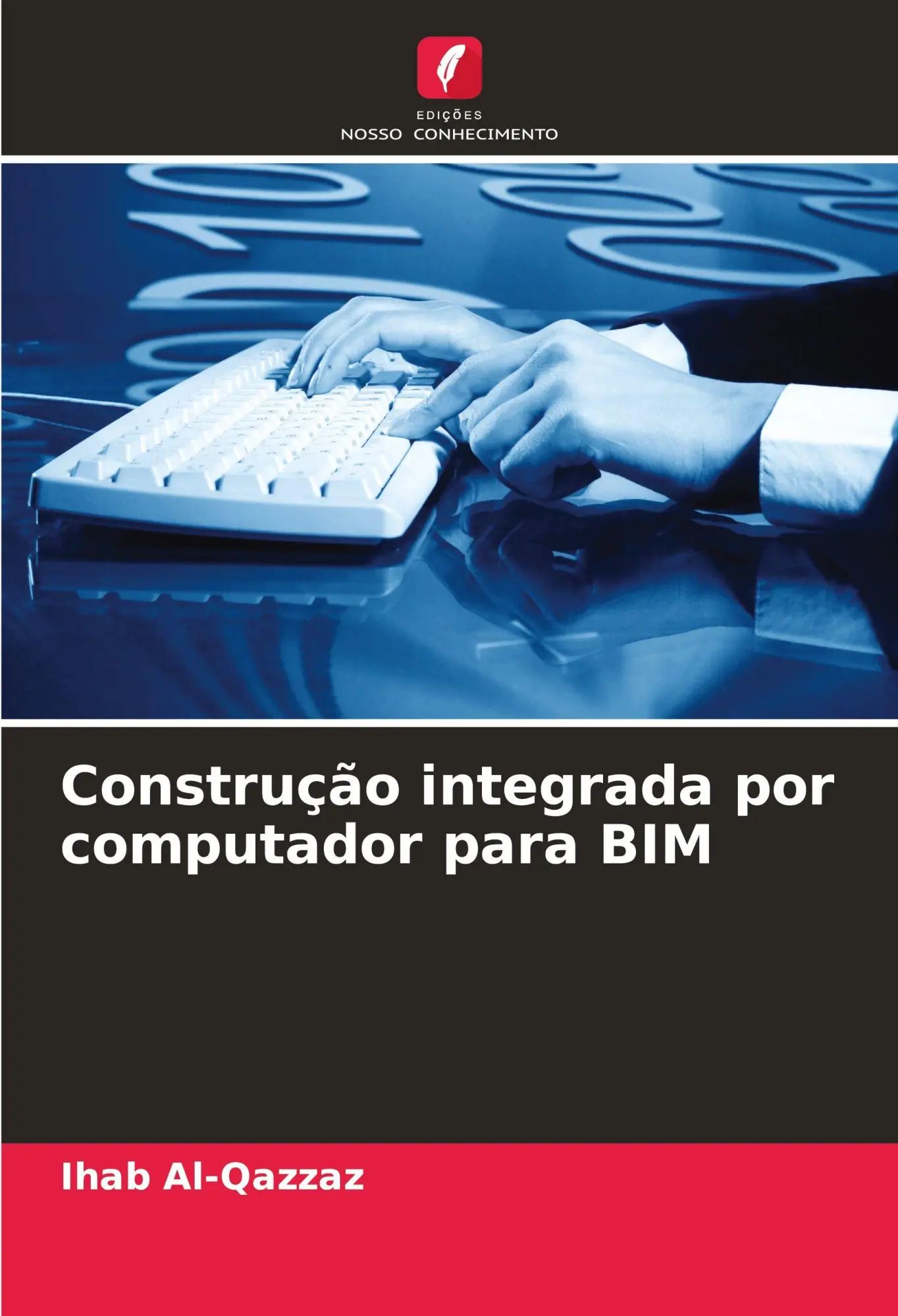 Construção integrada por computador para BIM / Ihab Al-Qazzaz / Taschenbuch / Einband - flex.(Paperback) / Portugiesisch / 2024 / Edições Nosso Conhecimento / EAN 9786207950775 - Al-Qazzaz, Ihab