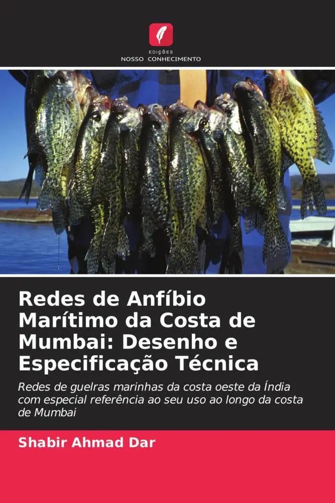 Redes de Anfíbio Marítimo da Costa de Mumbai: Desenho e Especificação Técnica / Redes de guelras marinhas da costa oeste da Índia com especial referência ao seu uso ao longo da costa de Mumbai / Dar - Dar, Shabir Ahmad