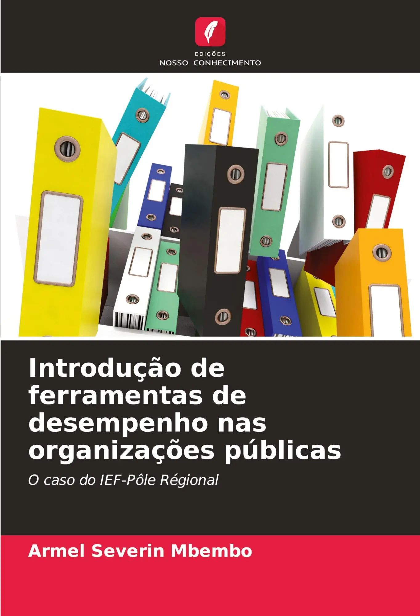 Introdução de ferramentas de desempenho nas organizações públicas / O caso do IEF-Pôle Régional / Armel Severin Mbembo / Taschenbuch / Portugiesisch / 2024 / Edições Nosso Conhecimento - Mbembo, Armel Severin