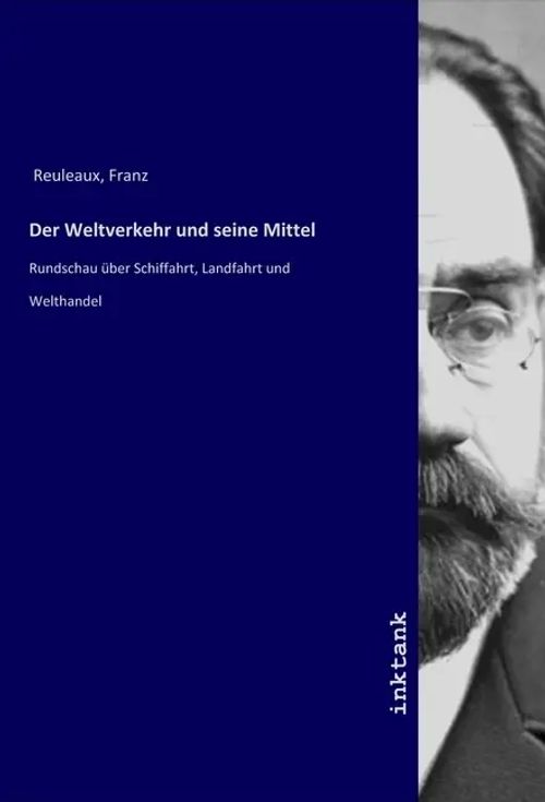 Der Weltverkehr und seine Mittel / Rundschau über Schiffahrt, Landfahrt und Welthandel / Franz Reuleaux / Taschenbuch / Deutsch / Inktank-Publishing / EAN 9783750340176 - Reuleaux, Franz