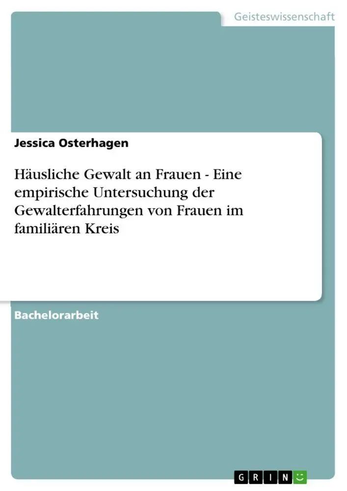 Häusliche Gewalt an Frauen - Eine empirische Untersuchung der Gewalterfahrungen von Frauen im familiären Kreis / Jessica Osterhagen / Taschenbuch / 52 S. / Deutsch / 2010 / GRIN Verlag - Osterhagen, Jessica