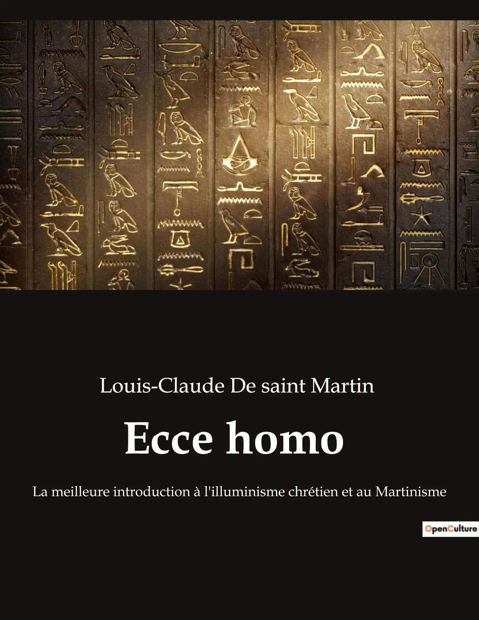 Ecce homo / La meilleure introduction à l'illuminisme chrétien et au Martinisme / Louis-Claude de saint Martin / Taschenbuch / Kartoniert Broschiert / Französisch / 2022 / Culturea / EAN 9782382749876 - de saint Martin, Louis-Claude