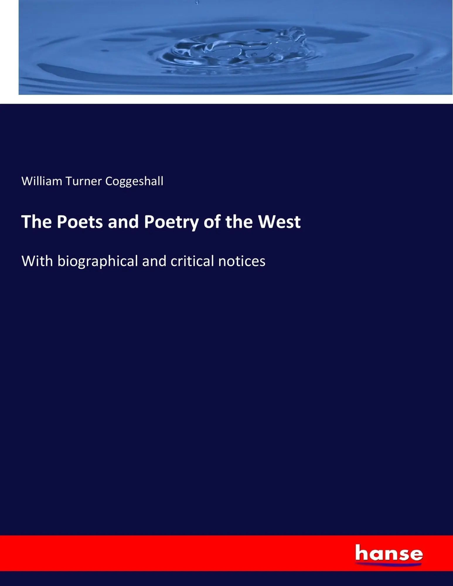 The Poets and Poetry of the West / With biographical and critical notices / William Turner Coggeshall / Taschenbuch / 700 S. / Englisch / 2017 / hansebooks / EAN 9783337011277 - Coggeshall, William Turner