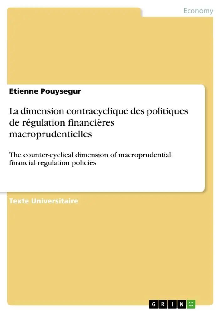 La dimension contracyclique des politiques de régulation financières macroprudentielles / The counter-cyclical dimension of macroprudential financial regulation policies / Etienne Pouysegur / Buch - Pouysegur, Etienne