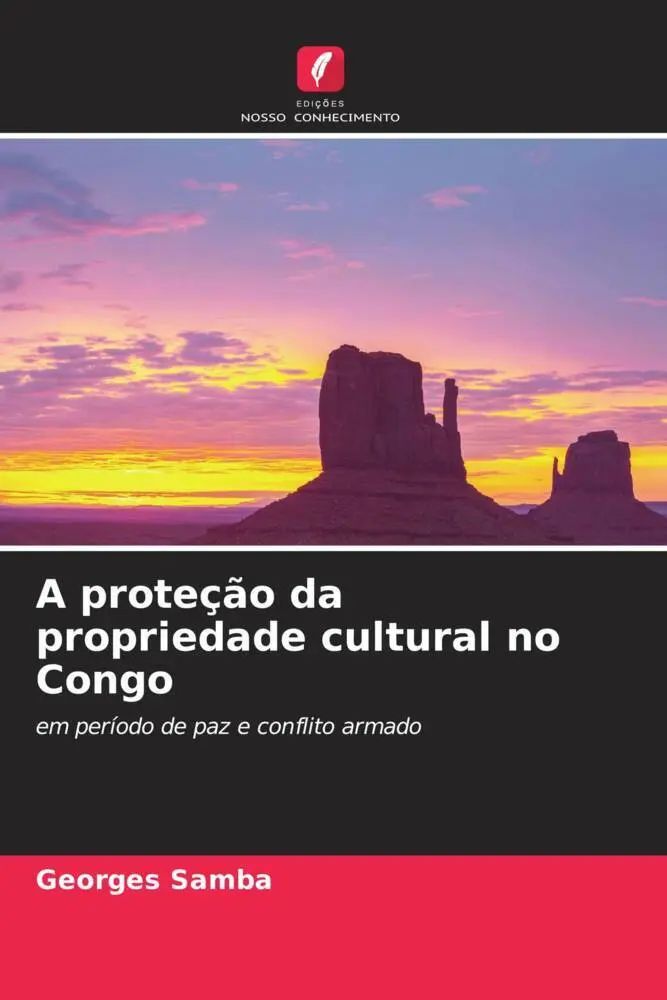 A proteção da propriedade cultural no Congo / em período de paz e conflito armado / Georges Samba / Taschenbuch / Portugiesisch / 2022 / Edições Nosso Conhecimento / EAN 9786204302478 - Samba, Georges