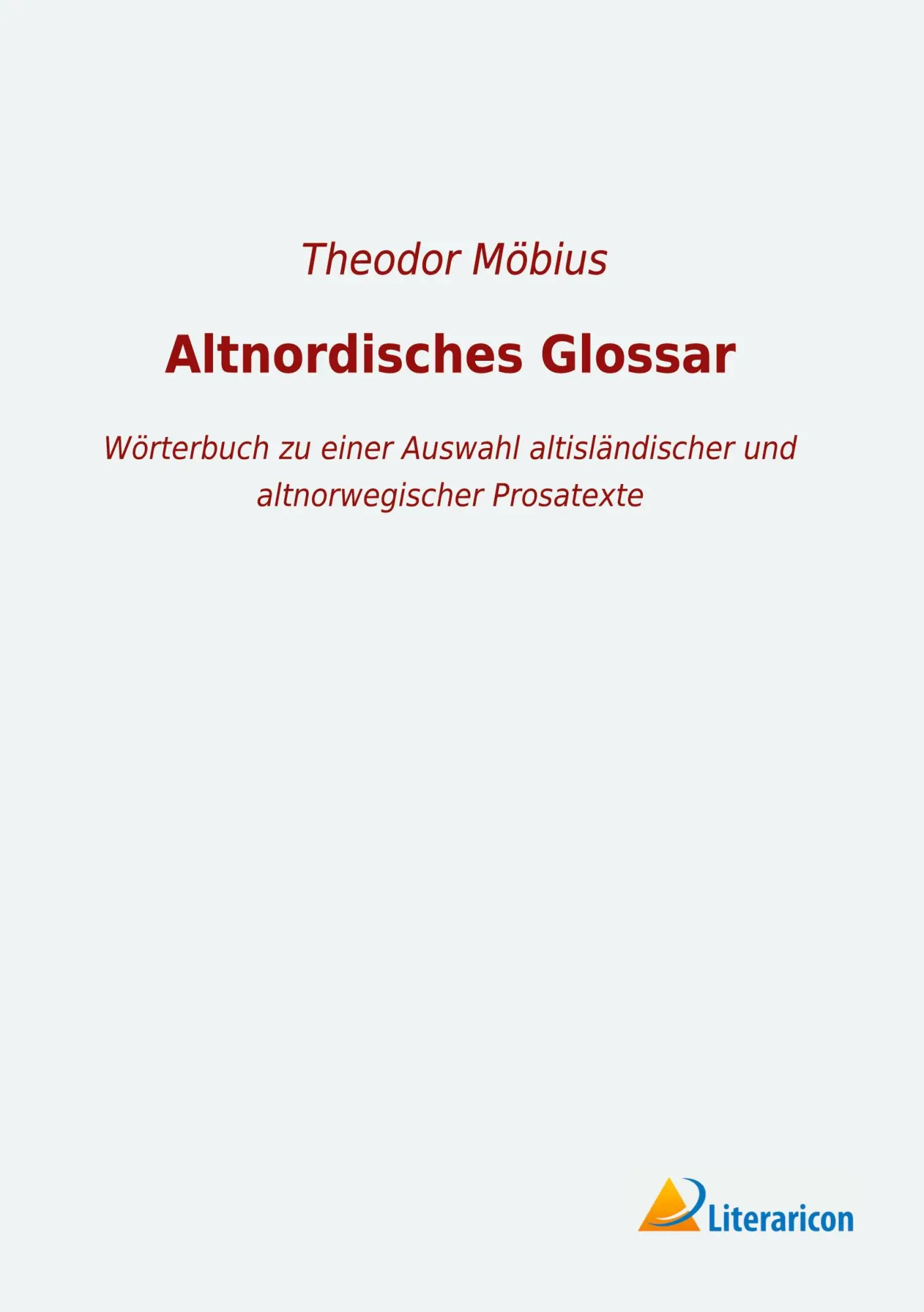 Altnordisches Glossar / Wörterbuch zu einer Auswahl altisländischer und altnorwegischer Prosatexte / Theodor Möbius / Taschenbuch / 548 S. / Deutsch / 2019 / Literaricon Verlag / EAN 9783965063778 - Möbius, Theodor