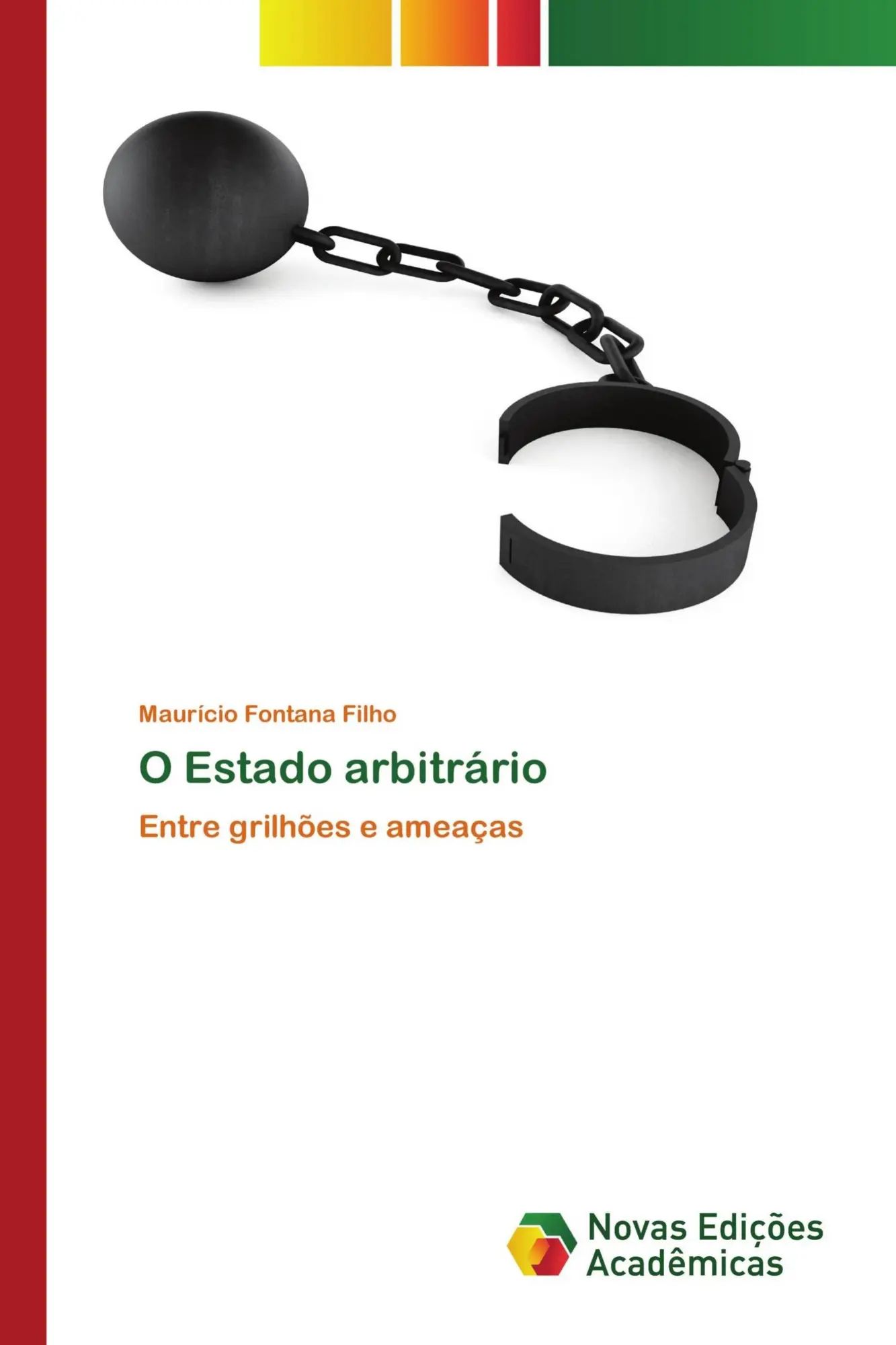 O Estado arbitrário / Entre grilhões e ameaças / Maurício Fontana Filho / Taschenbuch / Portugiesisch / 2019 / Novas Edições Acadêmicas / EAN 9786139747078 - Fontana Filho, Maurício