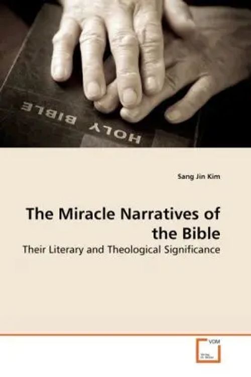 The Miracle Narratives of the Bible / Their Literary and Theological Significance / Sang Jin Kim / Taschenbuch / Englisch / VDM Verlag Dr. Müller / EAN 9783639277678 - Kim, Sang Jin