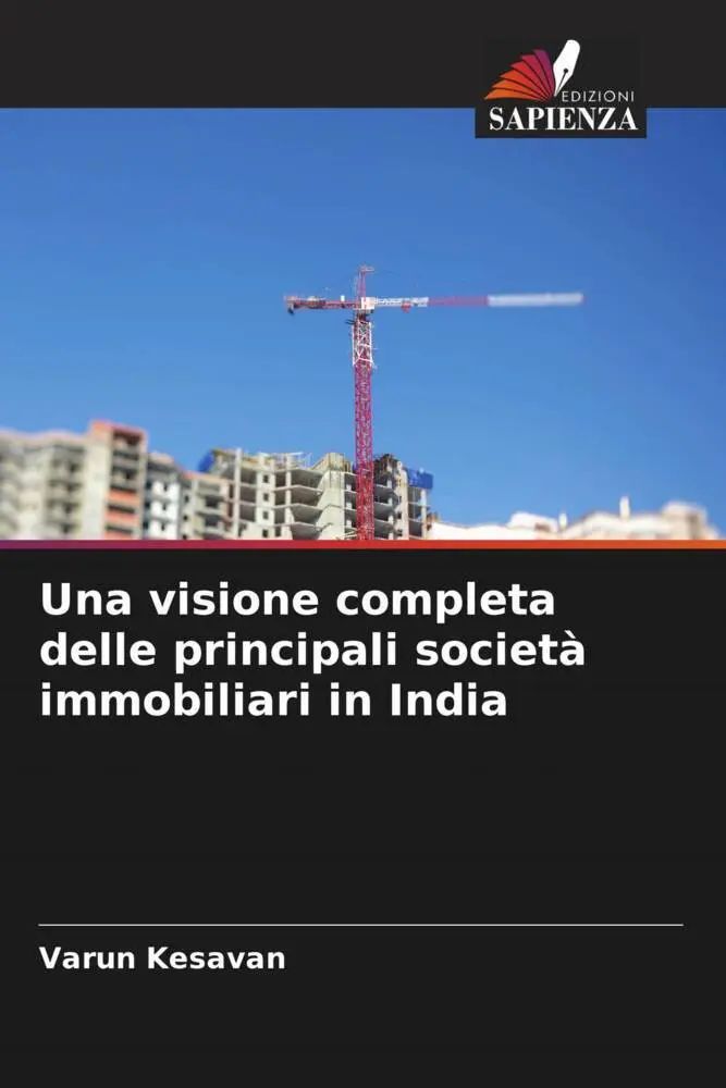 Una visione completa delle principali società immobiliari in India / Varun Kesavan / Taschenbuch / Italienisch / 2023 / Edizioni Sapienza / EAN 9786205548578 - Kesavan, Varun