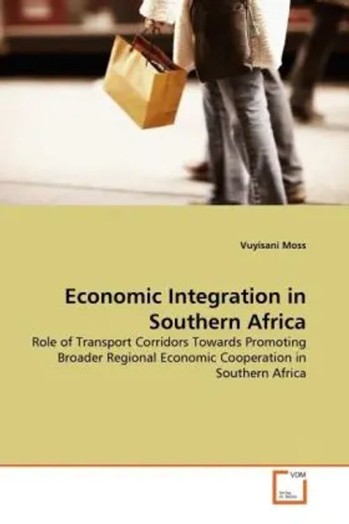 Economic Integration in Southern Africa / Role of Transport Corridors Towards Promoting Broader Regional Economic Cooperation in Southern Africa / Vuyisani Moss / Taschenbuch / Englisch - Moss, Vuyisani