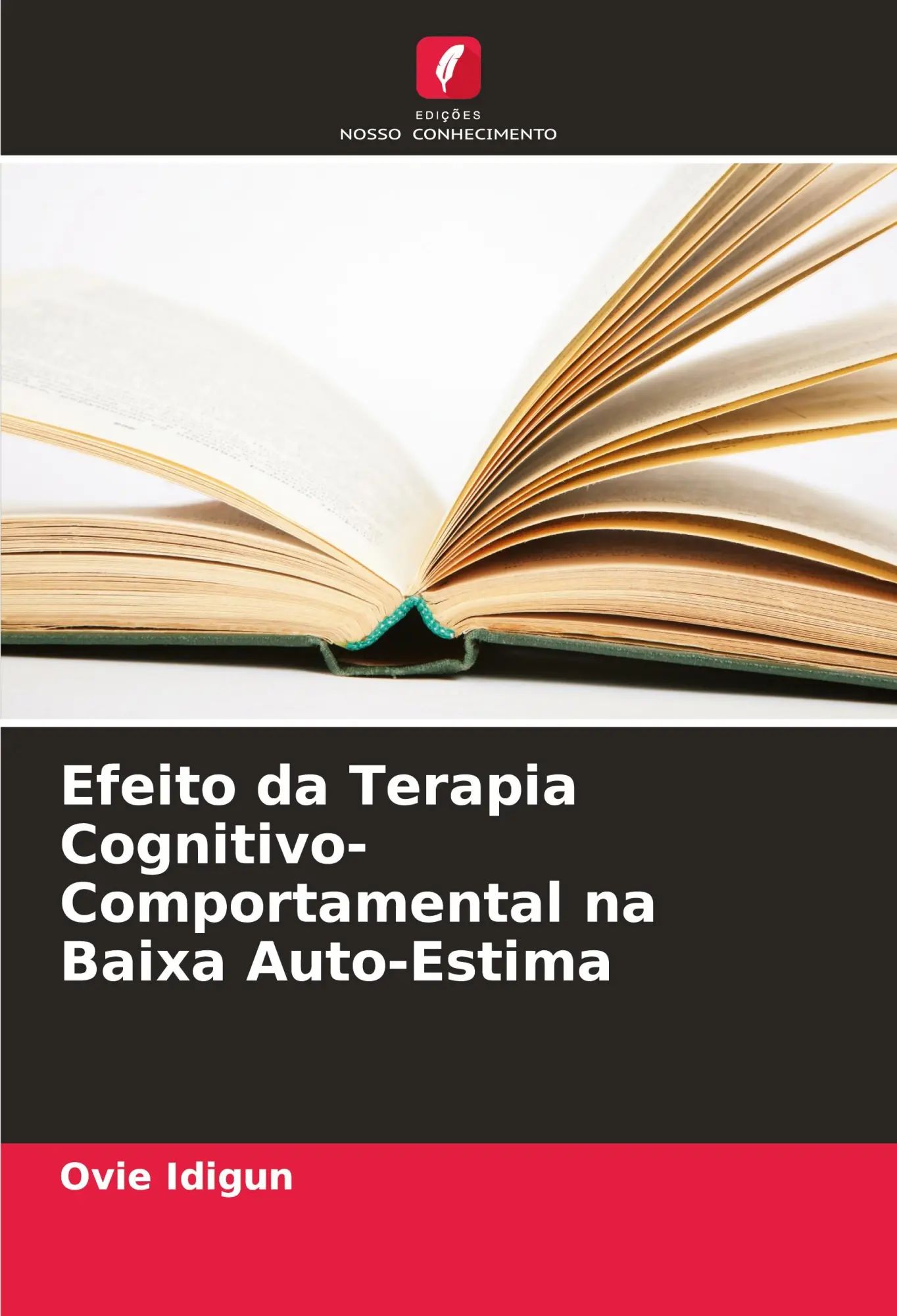 Efeito da Terapia Cognitivo-Comportamental na Baixa Auto-Estima / Ovie Idigun / Taschenbuch / Portugiesisch / 2023 / Edições Nosso Conhecimento / EAN 9786206947479 - Idigun, Ovie
