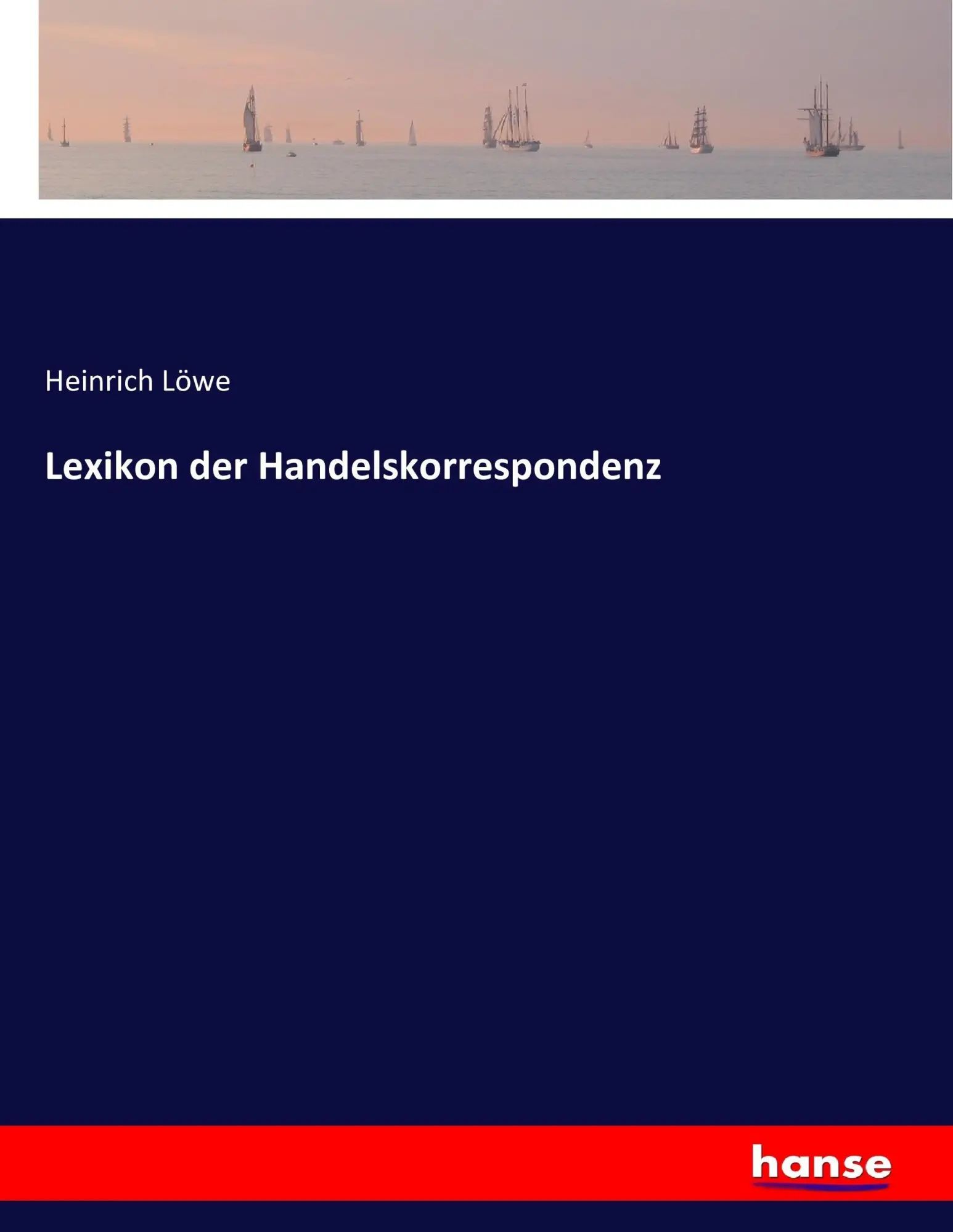 Lexikon der Handelskorrespondenz / Heinrich Löwe / Taschenbuch / 576 S. / Deutsch / 2016 / hansebooks / EAN 9783743370180 - Löwe, Heinrich