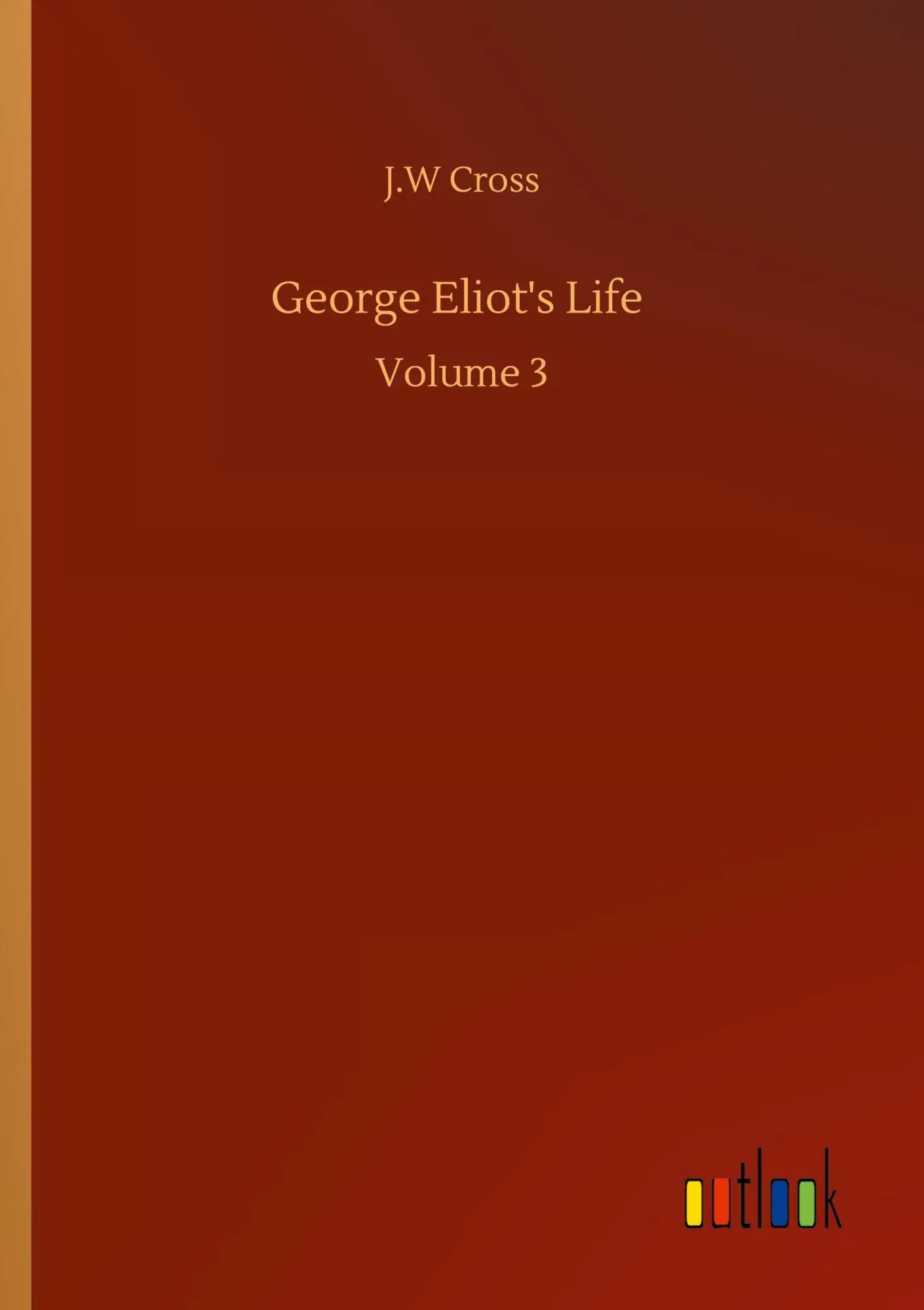 George Eliot's Life / Volume 3 / J. W Cross / Taschenbuch / 212 S. / Englisch / 2020 / Outlook Verlag / EAN 9783752337280 - Cross, J. W