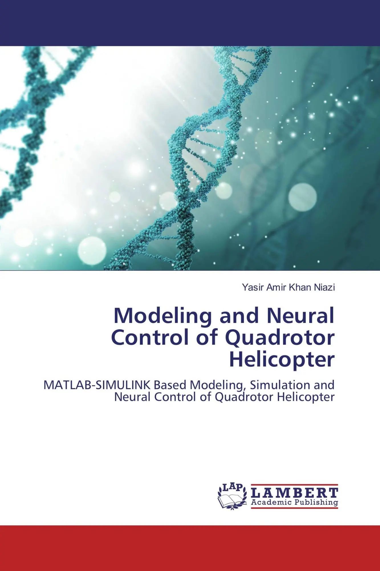 Modeling and Neural Control of Quadrotor Helicopter / MATLAB-SIMULINK Based Modeling, Simulation and Neural Control of Quadrotor Helicopter / Yasir Amir Khan Niazi / Taschenbuch / 80 S. / Englisch - Khan Niazi, Yasir Amir