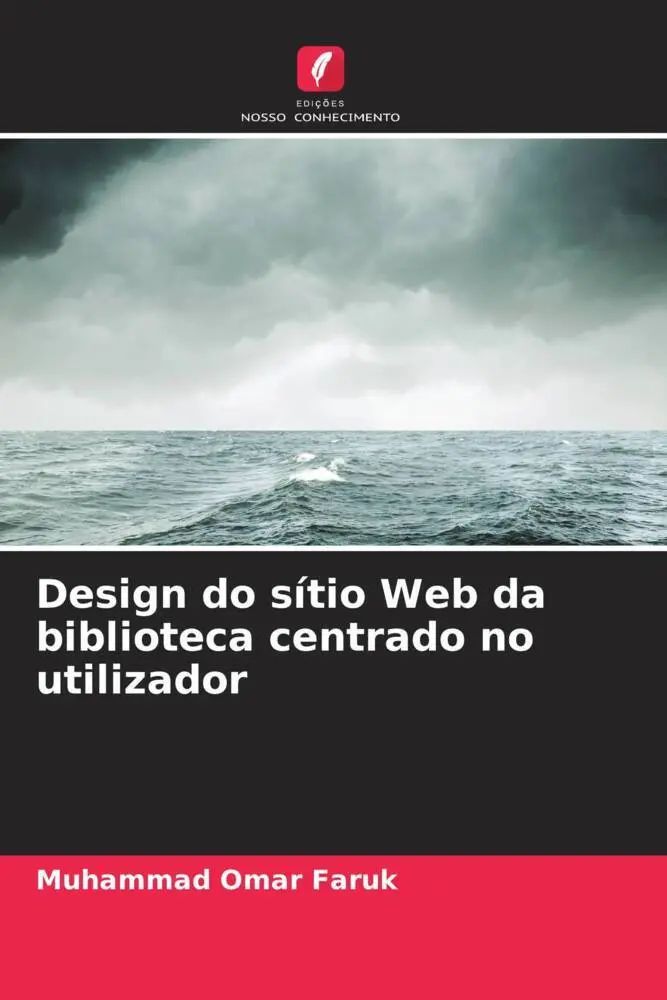 Design do sítio Web da biblioteca centrado no utilizador / Muhammad Omar Faruk / Taschenbuch / Portugiesisch / 2023 / Edições Nosso Conhecimento / EAN 9786206333081 - Faruk, Muhammad Omar