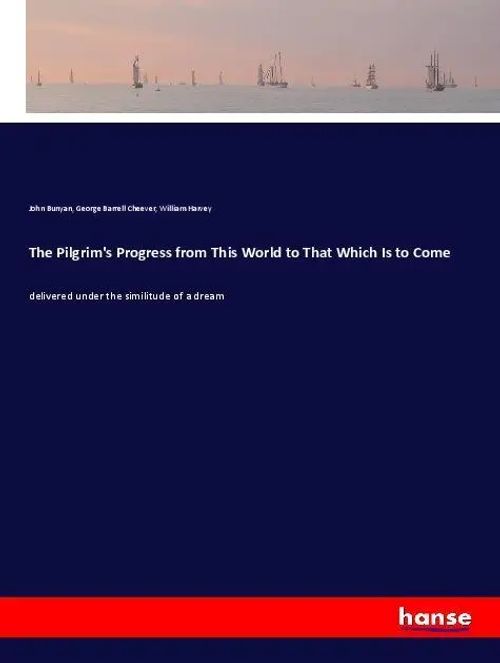 The Pilgrim's Progress from This World to That Which Is to Come / delivered under the similitude of a dream / John Bunyan (u. a.) / Taschenbuch / 540 S. / Englisch / 2019 / hansebooks - Bunyan, John