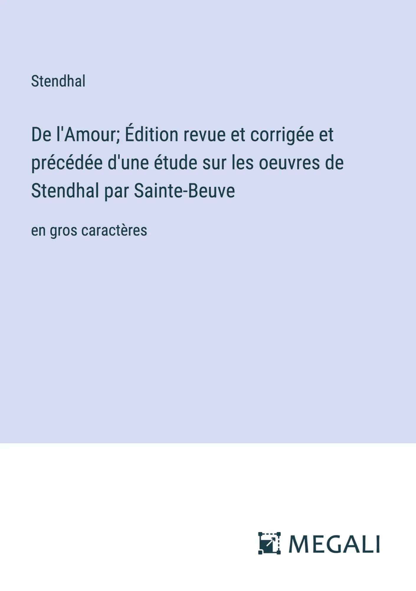 De l'Amour; Édition revue et corrigée et précédée d'une étude sur les oeuvres de Stendhal par Sainte-Beuve / en gros caractères / Stendhal / Taschenbuch / Französisch / 2023 / Megali Verlag - Stendhal