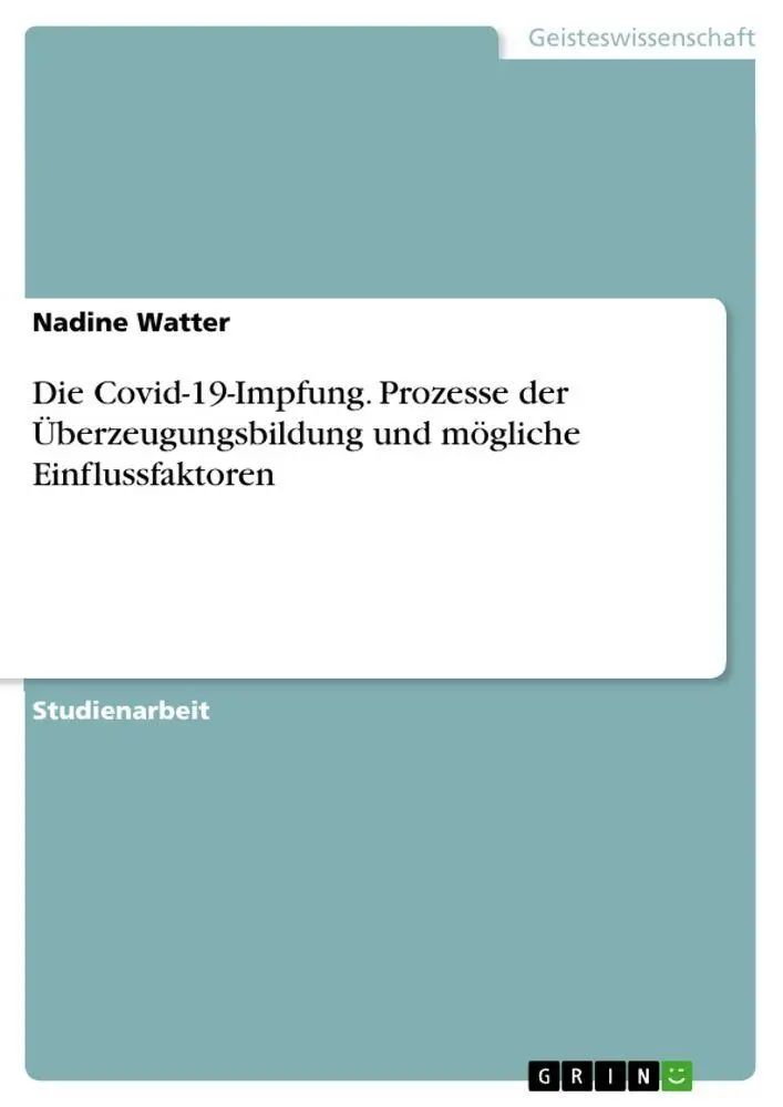 Die Covid-19-Impfung. Prozesse der Überzeugungsbildung und mögliche Einflussfaktoren / Nadine Watter / Taschenbuch / 28 S. / Deutsch / 2023 / GRIN Verlag / EAN 9783346947482 - Watter, Nadine