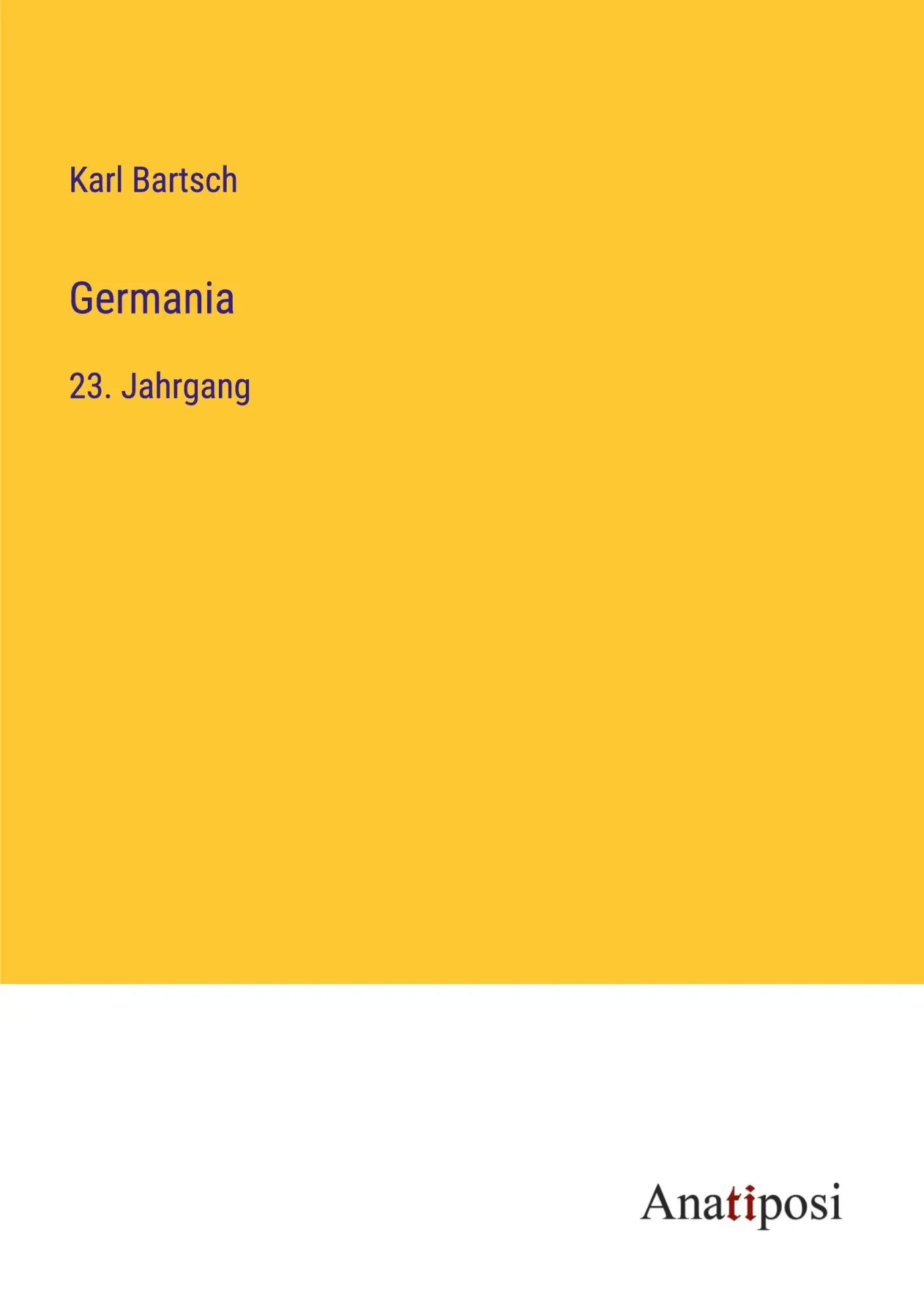 Germania / 23. Jahrgang / Karl Bartsch / Taschenbuch / 516 S. / Deutsch / 2023 / Anatiposi Verlag / EAN 9783382010683 - Bartsch, Karl