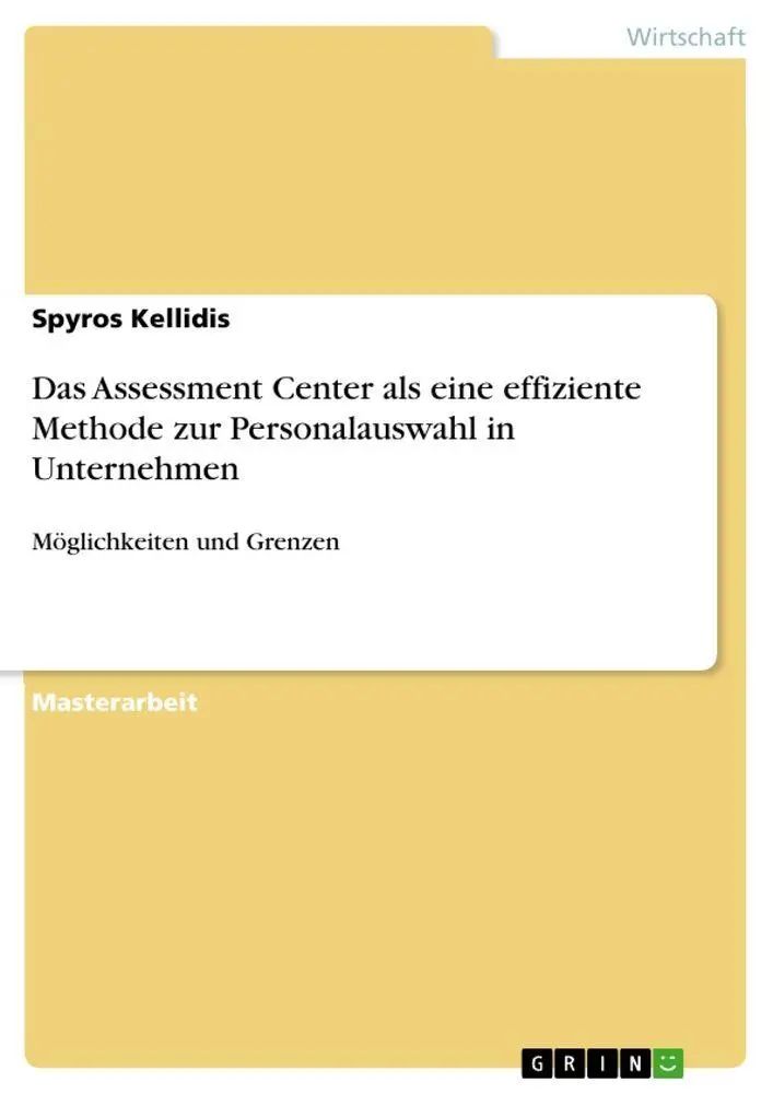 Das Assessment Center als eine effiziente Methode zur Personalauswahl in Unternehmen / Möglichkeiten und Grenzen / Spyros Kellidis / Taschenbuch / 64 S. / Deutsch / 2010 / GRIN Verlag - Kellidis, Spyros