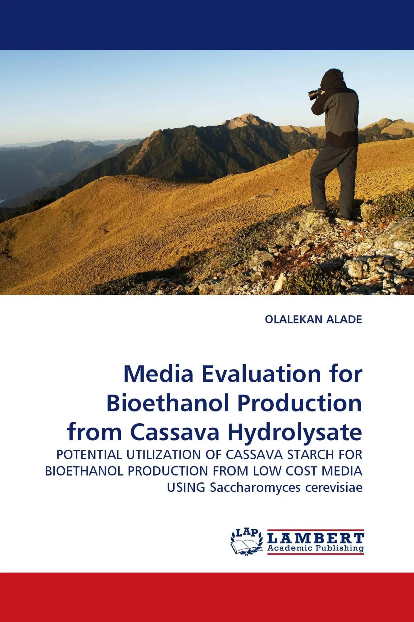 Media Evaluation for Bioethanol Production from Cassava Hydrolysate / POTENTIAL UTILIZATION OF CASSAVA STARCH FOR BIOETHANOL PRODUCTION FROM LOW COST MEDIA USING Saccharomyces cerevisiae / Alade - Alade, Olalekan