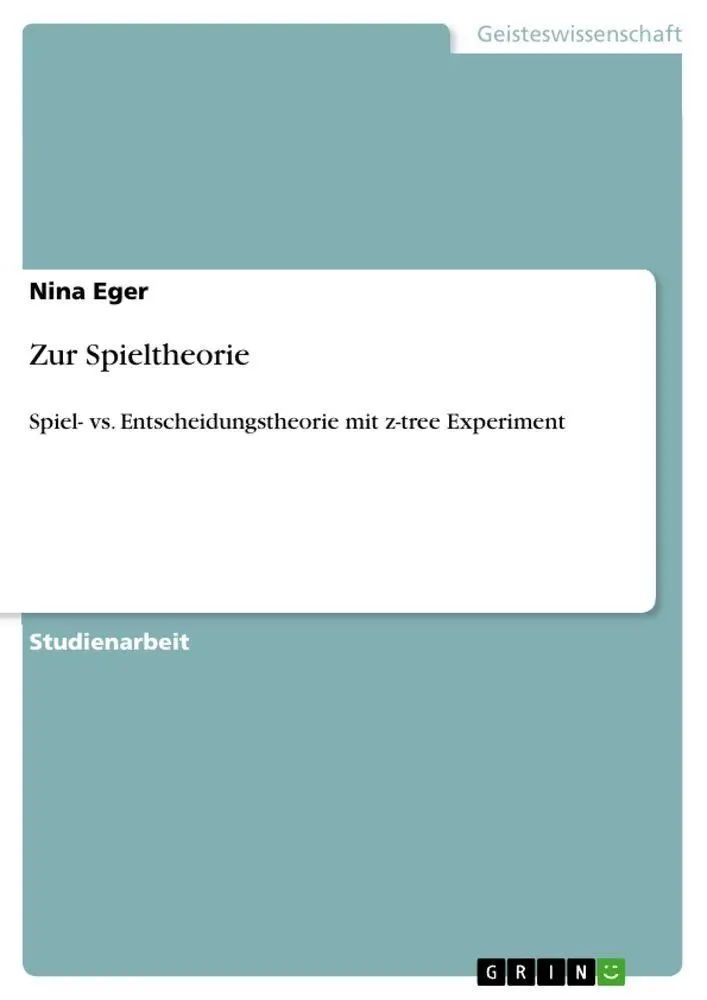 Zur Spieltheorie / Spiel- vs. Entscheidungstheorie mit z-tree Experiment / Nina Eger / Taschenbuch / 28 S. / Deutsch / 2010 / GRIN Verlag / EAN 9783640734184 - Eger, Nina