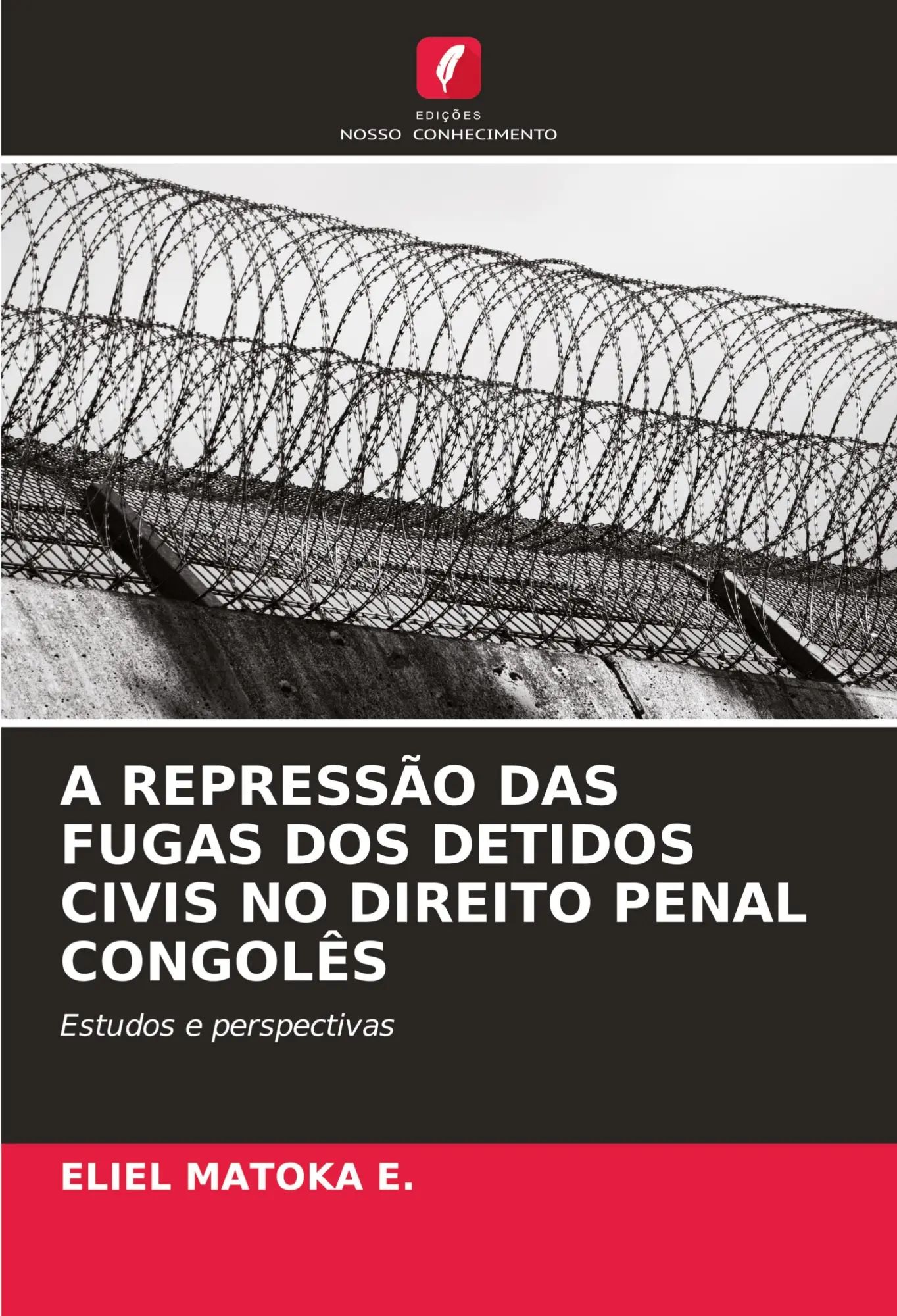 A REPRESSÃO DAS FUGAS DOS DETIDOS CIVIS NO DIREITO PENAL CONGOLÊS / Estudos e perspectivas / Eliel Matoka E. / Taschenbuch / Paperback / Portugiesisch / 2023 / Edições Nosso Conhecimento - Matoka E., Eliel