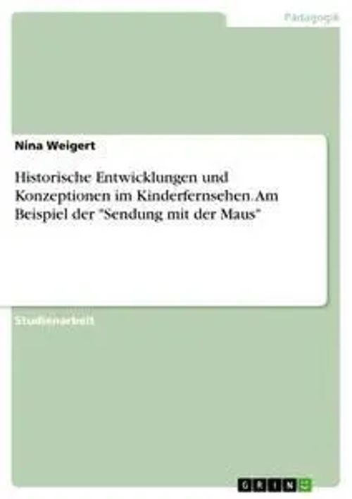 Historische Entwicklungen und Konzeptionen im Kinderfernsehen. Am Beispiel der