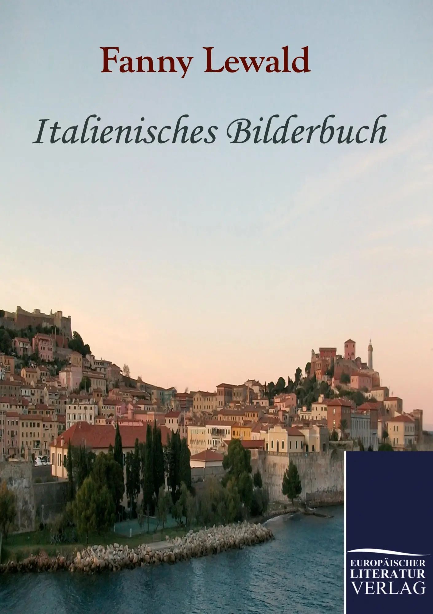 Italienisches Bilderbuch / Fanny Lewald / Taschenbuch / 376 S. / Deutsch / 2021 / Europäischer Literaturverlag / EAN 9783862670185 - Lewald, Fanny