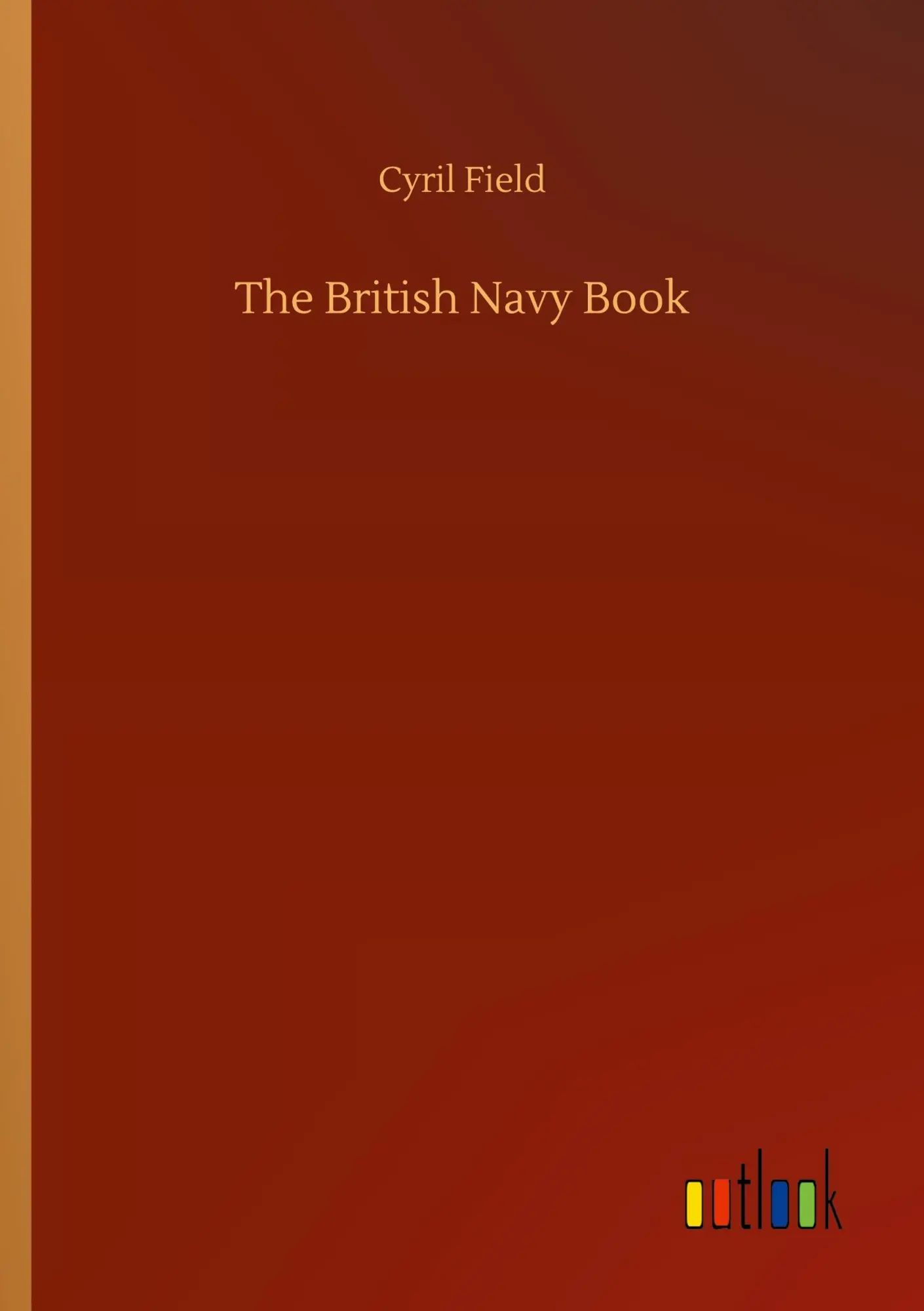 The British Navy Book / Cyril Field / Taschenbuch / 252 S. / Englisch / 2020 / Outlook Verlag / EAN 9783752335385 - Field, Cyril