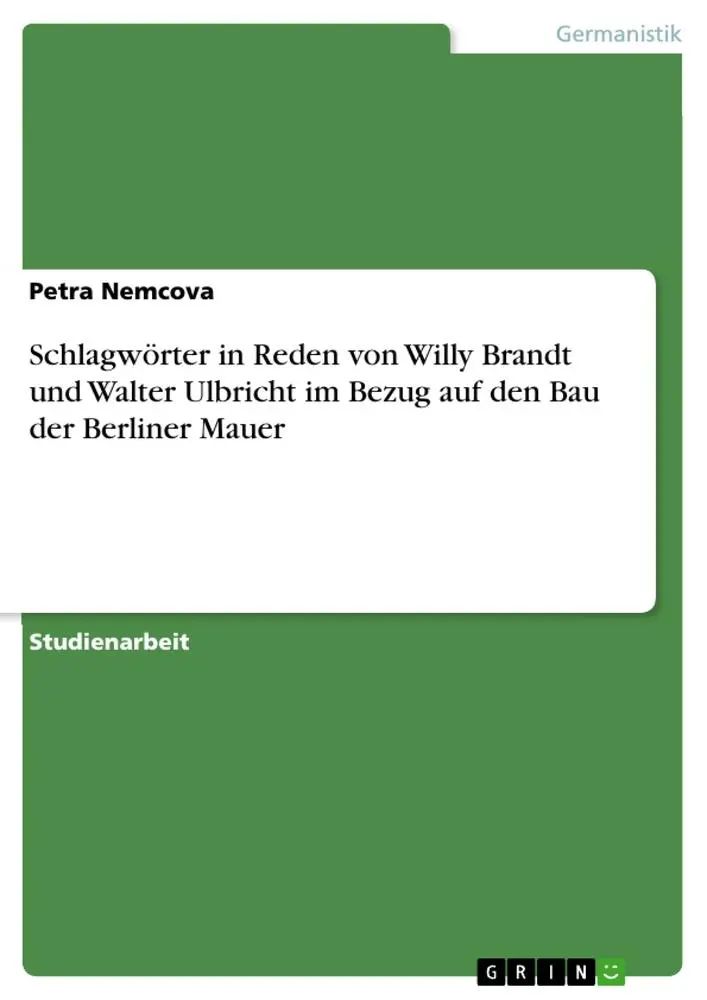 Schlagwörter in Reden von Willy Brandt und Walter Ulbricht im Bezug auf den Bau der Berliner Mauer / Petra Nemcova / Taschenbuch / 44 S. / Deutsch / 2010 / GRIN Verlag / EAN 9783640607785 - Nemcova, Petra