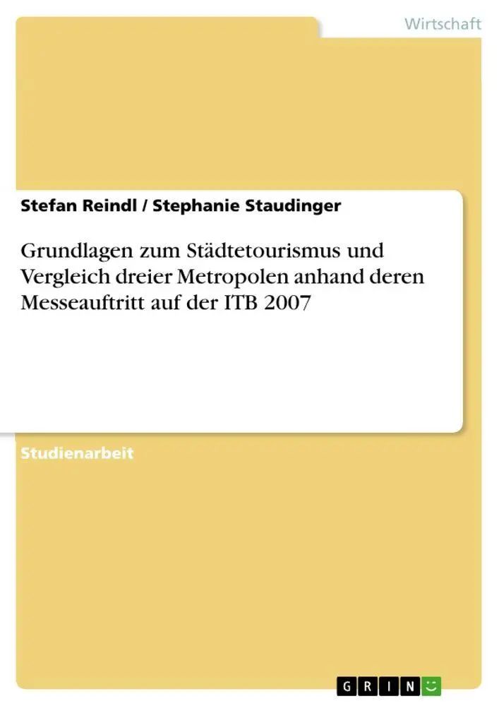 Grundlagen zum Städtetourismus und Vergleich dreier Metropolen anhand deren Messeauftritt auf der ITB 2007 / Stefan Reindl (u. a.) / Taschenbuch / 56 S. / Deutsch / 2010 / GRIN Verlag - Reindl, Stefan