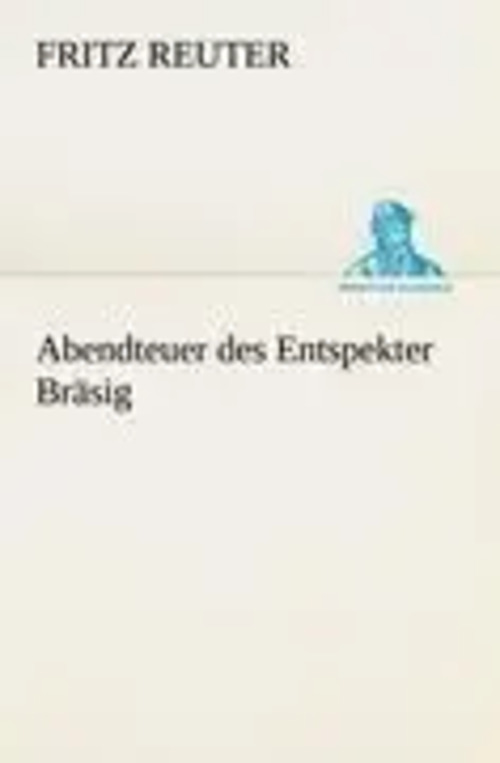 Abendteuer des Entspekter Bräsig / Fritz Reuter / Taschenbuch / 64 S. / Deutsch / 2012 / TREDITION CLASSICS / EAN 9783842410886 - Reuter, Fritz